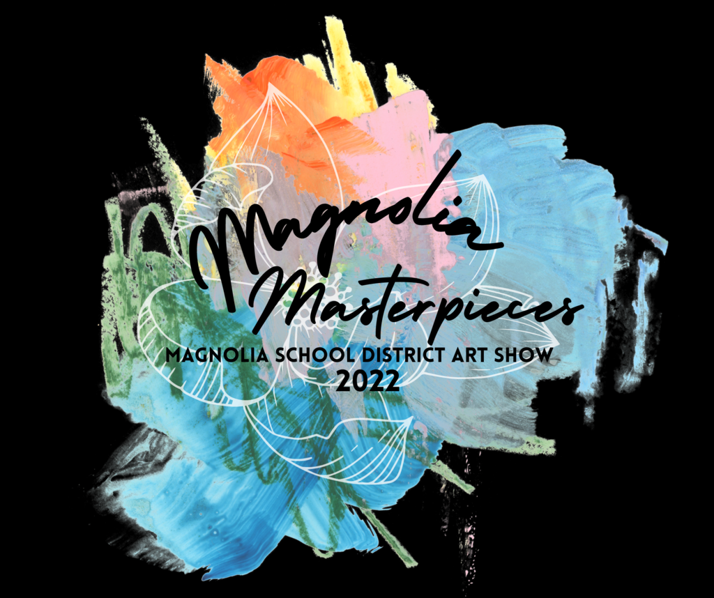 Magnolia Masterpieces  - Magnolia School District Art Show 2022