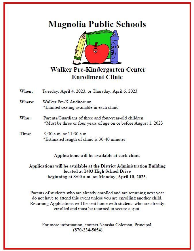 Walker Pre-Kindergarten Center Enrollment Clinic When:        Tuesday, April 4, 2023, or Thursday, April 6, 2023 Where:       Walker Pre-K Auditorium            *Limited seating available in each clinic  Who:           Parents/Guardians of three and four-year-old children                      *Must be three or four years of age on or before August 1, 2023 Time:           9:30 a.m. or 11:30 a.m.           *Estimated length of clinic is 30-40 minutes